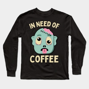 In need of coffee lover coffee addict Funny tired exhausted zombie Long Sleeve T-Shirt